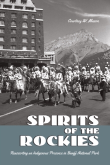 Spirits of the Rockies : Reasserting an Indigenous Presence in Banff National Park