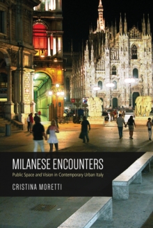 Milanese Encounters : Public Space and Vision in Contemporary Urban Italy