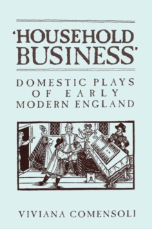 'Household Business' : Domestic Plays of Early Modern England