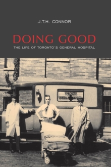 Doing Good : The Life of Toronto's General Hospital