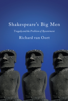 Shakespeare's Big Men : Tragedy and the Problem of Resentment