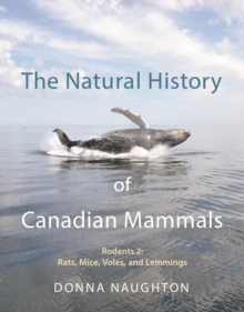 The Natural History of Canadian Mammals : Rats, Mice, Voles and Lemmings (Rodents 2)