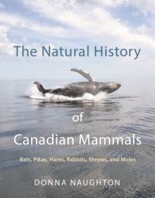 The Natural History of Canadian Mammals : Bats, Pikas, Hares, Rabbits, Shrews, and Moles