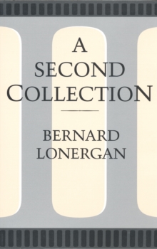 A Second Collection : Papers by Bernard J.F. Lonergan, S.J.