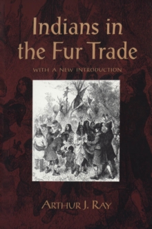 Indians in the Fur Trade : Their Roles as Trappers, Hunters, and Middlemen in the Lands Southwest of Hudson Bay, 1660-1870