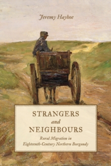 Strangers and Neighbours : Rural Migration in Eighteenth-Century Northern Burgundy