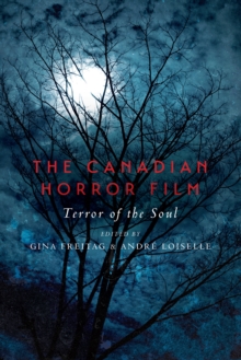 The Canadian Horror Film : Terror of the Soul