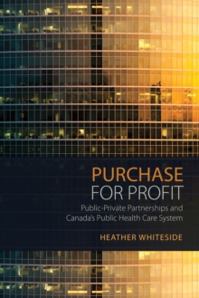 Purchase for Profit : Public-Private Partnerships and Canada's Public Health Care System