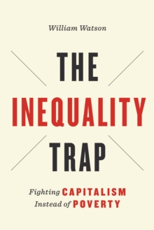 The Inequality Trap : Fighting Capitalism Instead of Poverty