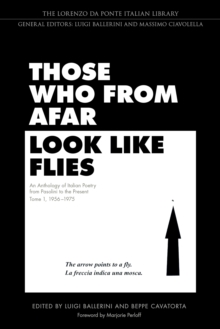 Those Who from Afar Look Like Flies : An Anthology of Italian Poetry from Pasolini to the Present, Tome 1, 1956-1975