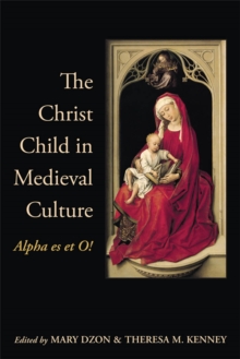 The Christ Child in Medieval Culture : Alpha es et O!