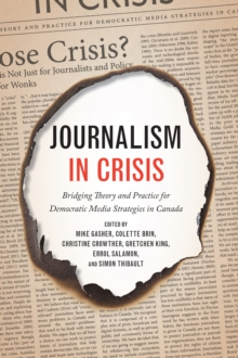 Journalism in Crisis : Bridging Theory and Practice for Democratic Media Strategies in Canada