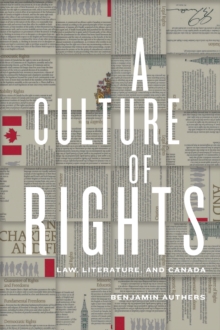 A Culture of Rights : Law, Literature, and Canada