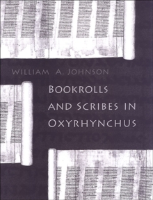 Bookrolls and Scribes in Oxyrhynchus, Paperback / softback Book Bookrolls and Scribes in Oxyrhynchus, Paperback / softback Book