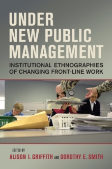 Under New Public Management : Institutional Ethnographies of Changing Front-Line Work, Paperback / softback Book Under New Public Management : Institutional Ethnographies of Changing Front-Line Work, Paperback / softback Book