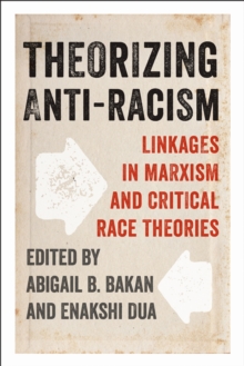 Theorizing Anti-Racism : Linkages in Marxism and Critical Race Theories, Paperback / softback Book Theorizing Anti-Racism : Linkages in Marxism and Critical Race Theories, Paperback / softback Book
