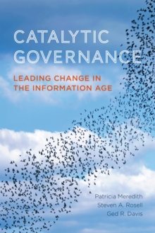 Catalytic Governance : Leading Change in the Information Age, Paperback / softback Book Catalytic Governance : Leading Change in the Information Age, Paperback / softback Book