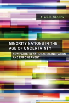 Minority Nations in the Age of Uncertainty : New Paths to National Emancipation and Empowerment, Paperback / softback Book Minority Nations in the Age of Uncertainty : New Paths to National Emancipation and Empowerment, Paperback / softback Book