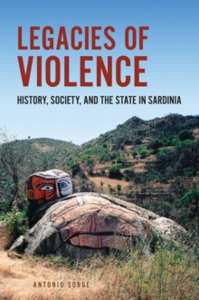 Legacies of Violence : History, Society, and the State in Sardinia, Paperback / softback Book Legacies of Violence : History, Society, and the State in Sardinia, Paperback / softback Book