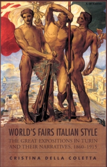 World's Fairs Italian-Style : The Great Expositions in Turin and their Narratives, 1860-1915