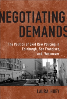 Negotiating Demands : Politics of Skid Row Policing in Edinburgh, San Francisco, and Vancouver