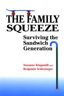 The Family Squeeze : Surviving the Sandwich Generation