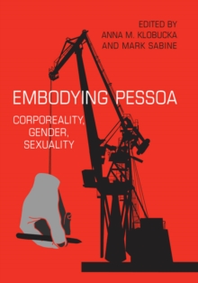 Embodying Pessoa : Corporeality, Gender, Sexuality