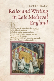 Relics and Writing in Late Medieval England, Paperback / softback Book Relics and Writing in Late Medieval England, Paperback / softback Book