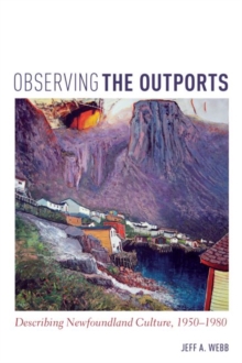 Observing the Outports : Describing Newfoundland Culture, 1950-1980, Paperback Book Observing the Outports : Describing Newfoundland Culture, 1950-1980, Paperback Book