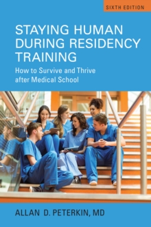 Staying Human during Residency Training : How to Survive and Thrive After Medical School, Sixth Edition, Paperback / softback Book Staying Human during Residency Training : How to Survive and Thrive After Medical School, Sixth Edition, Paperback / softback Book