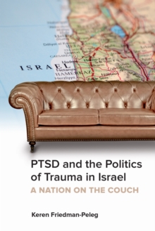 PTSD and the Politics of Trauma in Israel : A Nation on the Couch, Paperback / softback Book PTSD and the Politics of Trauma in Israel : A Nation on the Couch, Paperback / softback Book