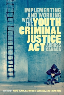 Implementing and Working with the Youth Criminal Justice Act Across Canada, Paperback Book Implementing and Working with the Youth Criminal Justice Act Across Canada, Paperback Book