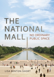 The National Mall : No Ordinary Public Space, Paperback / softback Book The National Mall : No Ordinary Public Space, Paperback / softback Book
