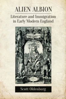 Alien Albion : Literature and Immigration in Early Modern England, Paperback / softback Book Alien Albion : Literature and Immigration in Early Modern England, Paperback / softback Book