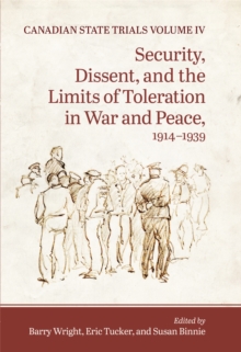 Canadian State Trials : Security, Dissent, and the Limits of Toleration in War and Peace, 1914-1939 4, Hardback Book Canadian State Trials : Security, Dissent, and the Limits of Toleration in War and Peace, 1914-1939 4, Hardback Book