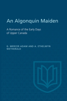 An Algonquin Maiden : A Romance of the Early Days of Upper Canada