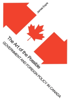 The Art of the Possible : Government and Foreign Policy in Canada