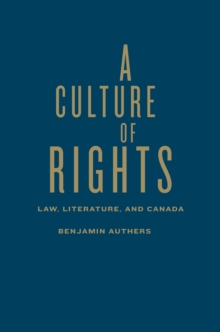 A Culture of Rights : Law, Literature, and Canada, Hardback Book A Culture of Rights : Law, Literature, and Canada, Hardback Book