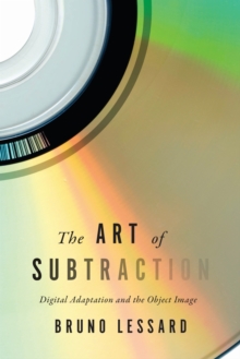 The Art of Subtraction : Digital Adaptation and the Object Image, Hardback Book The Art of Subtraction : Digital Adaptation and the Object Image, Hardback Book