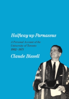 Halfway up Parnassus : A Personal Account of the University of Toronto, 1932-1971