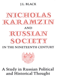 Nicholas Karamzin and Russian Society in the Nineteenth Century : A Study in Russian Political and Historical Thought