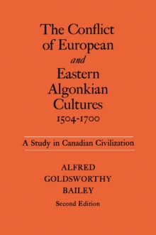 The Conflict of European and Eastern Algonkian Cultures, 1504-1700 : A Study in Canadian Civilization, Second Edition