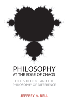 Philosophy at the Edge of Chaos : Gilles Deleuze and the Philosophy of Difference