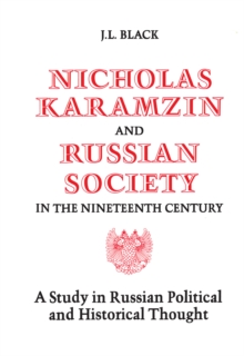 Nicholas Karamzin and Russian Society in the Nineteenth Century : A Study in Russian Political and Historical Thought