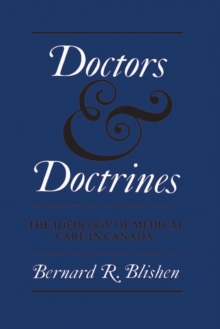 Doctors and Doctrines : The Ideology of Medical Care in Canada