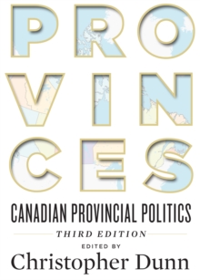 Provinces : Canadian Provincial Politics, Third Edition