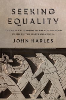 Seeking Equality : The Political Economy of the Common Good in the United States and Canada