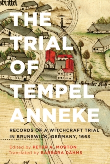 The Trial of Tempel Anneke : Records of a Witchcraft Trial in Brunswick, Germany, 1663, Second Edition