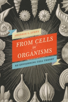 From Cells to Organisms : Re-envisioning Cell Theory