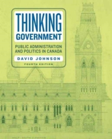 Thinking Government : Public Administration and Politics in Canada, Paperback / softback Book Thinking Government : Public Administration and Politics in Canada, Paperback / softback Book